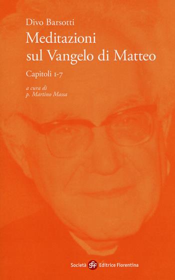 Meditazioni sul Vangelo di Matteo. Capitoli 1-7 - Divo Barsotti - Libro Società Editrice Fiorentina 2018 | Libraccio.it