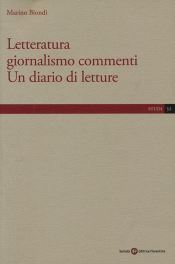 Letteratura giornalismo commenti. Un diario di letture - Marino Biondi - Libro Società Editrice Fiorentina 2018, Studi | Libraccio.it