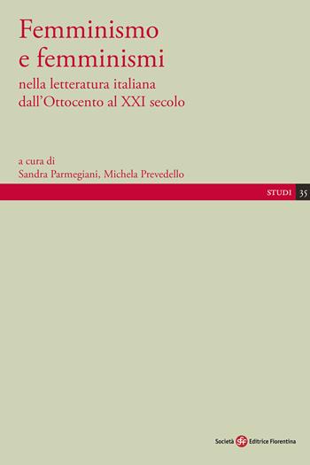 Femminismo e femminismi nella letteratura italiana dall'Ottocento al XXI secolo  - Libro Società Editrice Fiorentina 2019, Studi | Libraccio.it