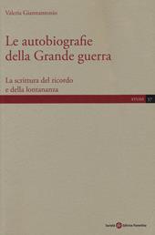 Le autobiografie della Grande guerra. La scrittura del ricordo e della lontananza