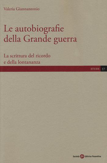 Le autobiografie della Grande guerra. La scrittura del ricordo e della lontananza - Valeria Giannantonio - Libro Società Editrice Fiorentina 2019, Studi | Libraccio.it