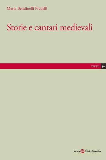 Storie e cantari medievali - Maria Bendinelli Predelli - Libro Società Editrice Fiorentina 2019, Studi | Libraccio.it