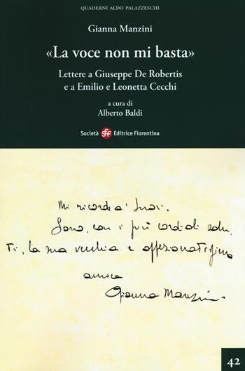 «La voce non mi basta». Lettere a Giuseppe De Robertis e a Emilio e Leonetta Cecchi - Gianna Manzini - Libro Società Editrice Fiorentina 2019, Quaderni Aldo Palazzeschi. Nuova serie | Libraccio.it