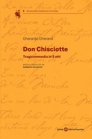 Don Chisciotte. Tragicommedia in 5 atti - Gherardo Gherardi - Libro Società Editrice Fiorentina 2019, Recreaciones Quijotescas en Europa | Libraccio.it