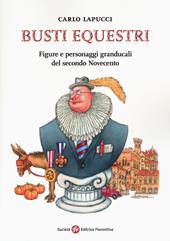 Busti equestri. Figure e personaggi granducali del secondo Novecento