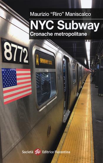 NYC subway. Cronache metropolitane - Maurizio Riro Maniscalco - Libro Società Editrice Fiorentina 2019 | Libraccio.it