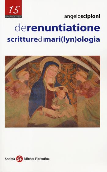 De renuntiatione. Scritture di mari(lyn)ologia - Angelo Scipioni - Libro Società Editrice Fiorentina 2019, Ungarettiana | Libraccio.it