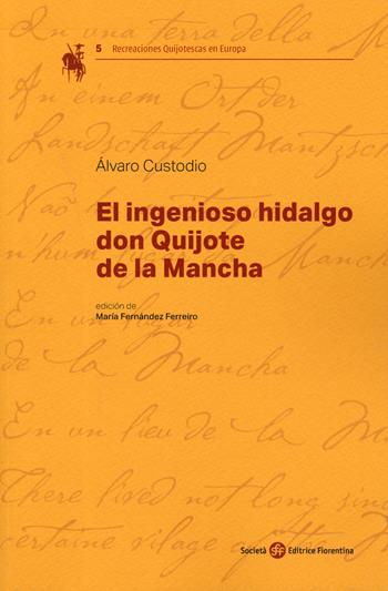 El ingenioso hidalgo Don Quijote de la Mancha - Alvaro Custodio - Libro Società Editrice Fiorentina 2019, Recreaciones Quijotescas en Europa | Libraccio.it
