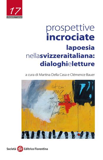 Prospettive incrociate. La poesia nella Svizzera italiana: dialoghi e letture  - Libro Società Editrice Fiorentina 2019, Ungarettiana | Libraccio.it