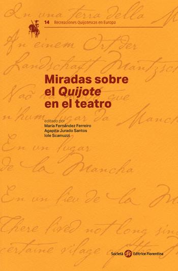 Miradas sobre el «Quijote» en el teatro  - Libro Società Editrice Fiorentina 2019, Recreaciones Quijotescas en Europa | Libraccio.it