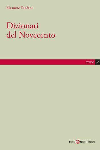 Dizionari del Novecento - Massimo Fanfani - Libro Società Editrice Fiorentina 2019, Studi | Libraccio.it