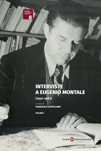 Interviste a Eugenio Montale (1931-1981)  - Libro Società Editrice Fiorentina 2020, Studi e testi | Libraccio.it