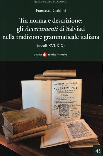 Tra norma e descrizione: gli «Avvertimenti» di Salviati nella tradizione grammaticale italiana (secoli XVI-XIX) - Francesca Cialdini - Libro Società Editrice Fiorentina 2020, Quaderni Aldo Palazzeschi. Nuova serie | Libraccio.it