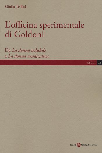 L'officina sperimentale di Goldoni. Da «La donna volubile» a «La donna vendicativa» - Giulia Tellini - Libro Società Editrice Fiorentina 2020, Studi | Libraccio.it