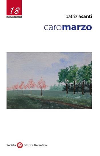 Caro marzo - Patrizia Santi - Libro Società Editrice Fiorentina 2020, Ungarettiana | Libraccio.it