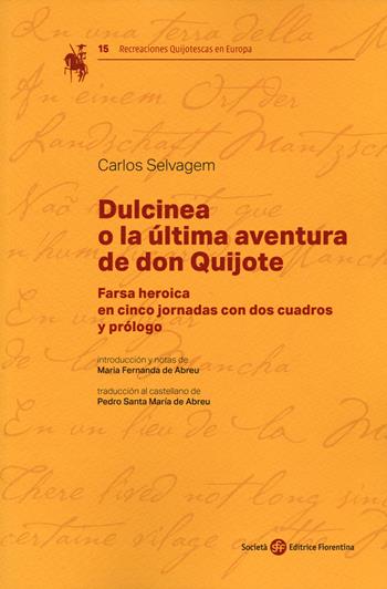 Dulcinea o la ultima aventura de don Quijote - Carlos Selvagem - Libro Società Editrice Fiorentina 2020, Recreaciones Quijotescas en Europa | Libraccio.it
