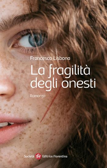 La fragilità degli onesti - Francesco Lisbona - Libro Società Editrice Fiorentina 2020, Narrativa | Libraccio.it