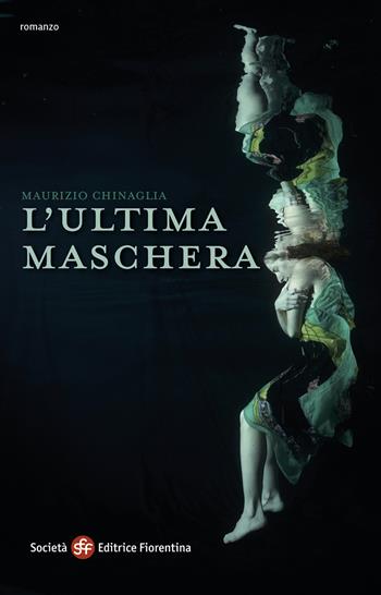 L'ultima maschera - Maurizio Chinaglia - Libro Società Editrice Fiorentina 2020, Narrativa | Libraccio.it