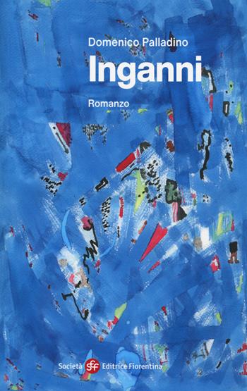 Inganni - Domenico Palladino - Libro Società Editrice Fiorentina 2020, Narrativa | Libraccio.it