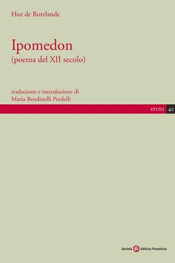 Ipomedon - Hue de Rotelande - Libro Società Editrice Fiorentina 2021, Studi | Libraccio.it