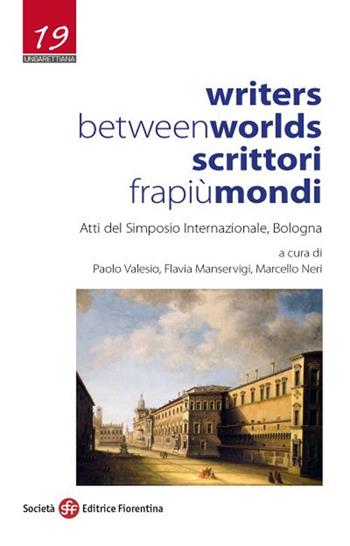Writers Between Worlds-Scrittori fra più mondi  - Libro Società Editrice Fiorentina 2021, Ungarettiana | Libraccio.it