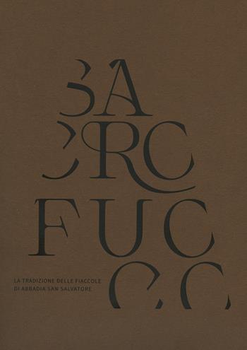 Sacro fuoco. La tradizione delle fiaccole di Abbadia San Salvatore. Ediz. illustrata  - Libro Società Editrice Fiorentina 2021 | Libraccio.it