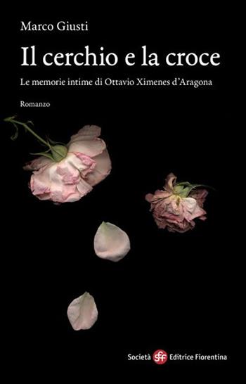 Il cerchio e la croce - Marco Giusti - Libro Società Editrice Fiorentina 2021, Narrativa | Libraccio.it