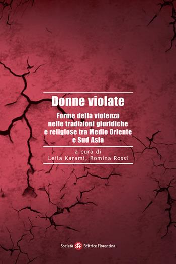 Donne violate. Forme della violenza nelle tradizioni giuridiche e religiose tra Medio Oriente e Sud Asia  - Libro Società Editrice Fiorentina 2021, Alti studi di storia delle religioni | Libraccio.it