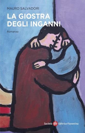 La giostra degli inganni - Mauro Salvadori - Libro Società Editrice Fiorentina 2021, Narrativa | Libraccio.it
