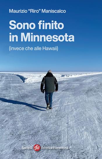 Sono finito in Minnesota (invece che alle Hawaii) - Maurizio Maniscalco - Libro Società Editrice Fiorentina 2022 | Libraccio.it