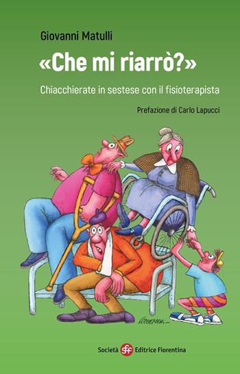 «Che mi riarrò?» Chiacchierate in sestese con il fisioterapista - Giovanni Matulli - Libro Società Editrice Fiorentina 2022, Narrativa | Libraccio.it