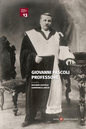 Giovanni Pascoli professore  - Libro Società Editrice Fiorentina 2023, Studi e testi | Libraccio.it