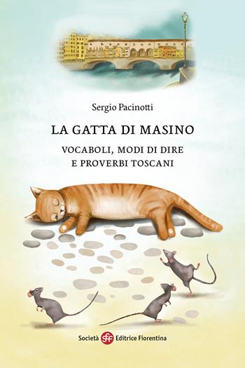 La gatta di Masino. Vocaboli, modi di dire e proverbi toscani - Sergio Pacinotti - Libro Società Editrice Fiorentina 2023 | Libraccio.it