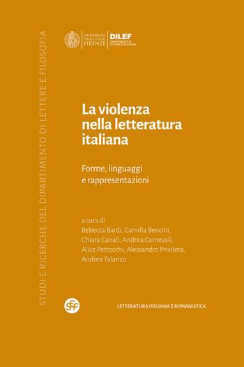 La violenza nella letteratura italiana. Forme, linguaggi e rappresentazioni  - Libro Società Editrice Fiorentina 2023, Studi e ricerche del Dipartimento di lettere e filosofia | Libraccio.it