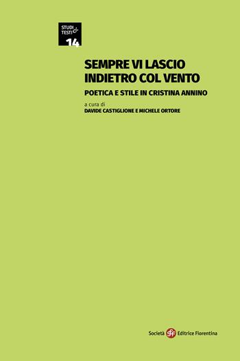 Sempre vi lascio indietro col vento. Poetica e stile in Cristina Annino  - Libro Società Editrice Fiorentina 2024, Studi e testi | Libraccio.it