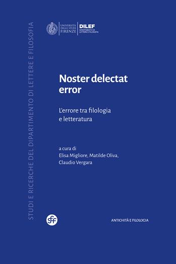 Noster delectat error. L'errore tra filologia e letteratura  - Libro Società Editrice Fiorentina 2024, Studi e ricerche del Dipartimento di lettere e filosofia | Libraccio.it