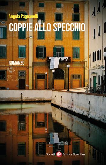 Coppie allo specchio - Angela Pagnanelli - Libro Società Editrice Fiorentina 2024, Narrativa | Libraccio.it