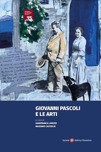 Giovanni Pascoli e le arti  - Libro Società Editrice Fiorentina 2024, Studi e testi | Libraccio.it