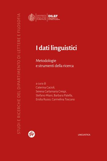 I dati linguistici. Metodologie e strumenti della ricerca  - Libro Società Editrice Fiorentina 2024, Studi e ricerche del Dipartimento di lettere e filosofia | Libraccio.it