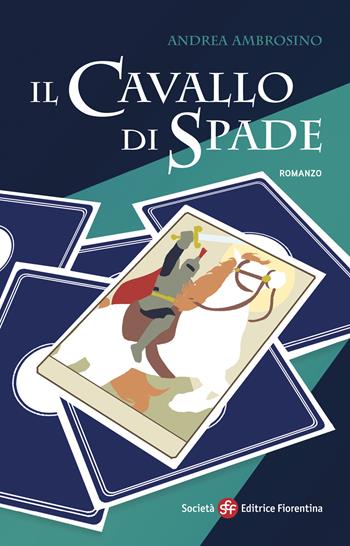 Il cavallo di spade - Andrea Ambrosino - Libro Società Editrice Fiorentina 2024, Narrativa | Libraccio.it