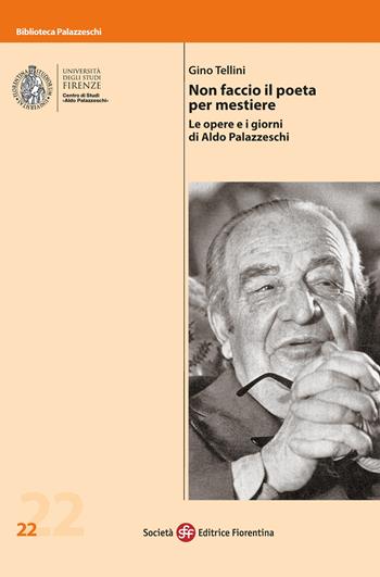 Non faccio il poeta per mestiere. Le opere e i giorni di Aldo Palazzeschi - Gino Tellini - Libro Società Editrice Fiorentina 2024, Biblioteca Palazzeschi | Libraccio.it