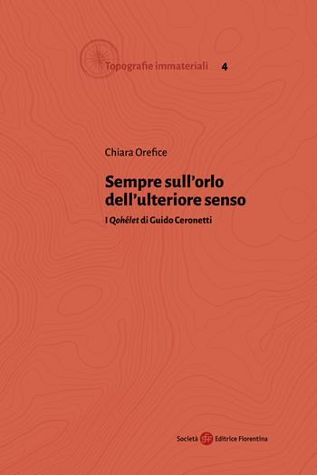 Sempre sull'orlo dell’ulteriore senso. I «Qohélet» di Guido Ceronetti - Chiara Orefice - Libro Società Editrice Fiorentina 2025, Topografie immateriali | Libraccio.it