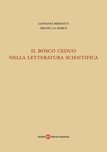 Il bosco ceduo nella letteratura scientifica - Giovanni Bernetti, Orazio La Marca - Libro Società Editrice Fiorentina 2025 | Libraccio.it