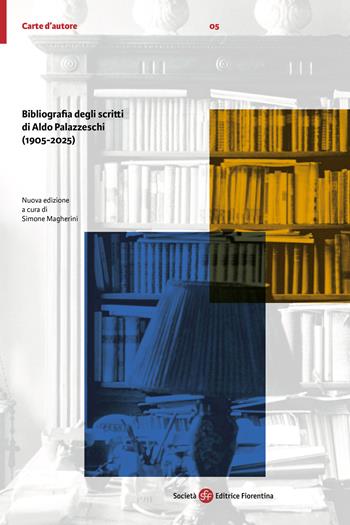 Bibliografia degli scritti di Aldo Palazzeschi (1905-2025). Nuova ediz.  - Libro Società Editrice Fiorentina 2025, Carte d'autore | Libraccio.it