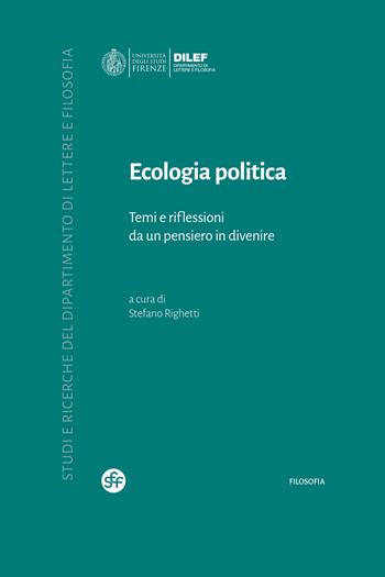 Ecologia politica. Temi e riflessioni da un pensiero in divenire  - Libro Società Editrice Fiorentina 2025, Studi e ricerche del Dipartimento di lettere e filosofia | Libraccio.it