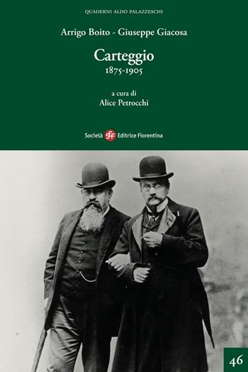 Carteggio 1875-1905 - Arrigo Boito, Giuseppe Giacosa - Libro Società Editrice Fiorentina 2025, Quaderni Aldo Palazzeschi. Nuova serie | Libraccio.it