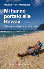 Mi hanno portato alle Hawaii. Ci ho messo un po', ma ce l'ho fatta
