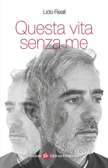 Questa vita senza me - Lido Reali - Libro Società Editrice Fiorentina 2025, Narrativa | Libraccio.it