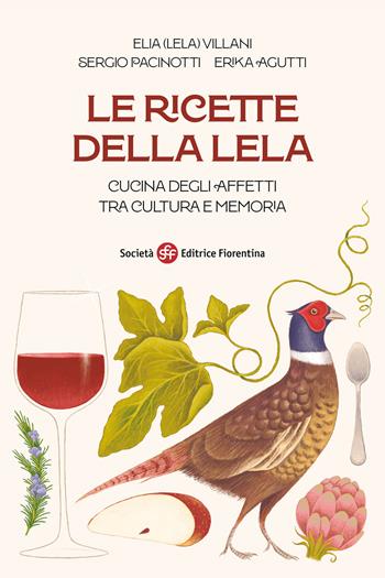 Le ricette della Lela. Cucina degli affetti tra cultura e memoria - Elia Villani, Sergio Pacinotti, Erika Agutti - Libro Società Editrice Fiorentina 2025 | Libraccio.it