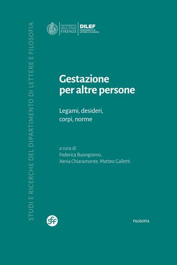 Gestazione per altre persone. Legami, desideri, corpi, norme  - Libro Società Editrice Fiorentina 2026, Studi e ricerche del Dipartimento di lettere e filosofia | Libraccio.it